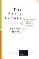 The early Luther : stages in a Reformation reorientation; Berndt Hamm; 2017