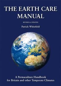 The earth care manual : a permaculture handbook for Britain & other temperate climates; Patrick Whitefield; 2016