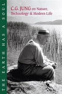 The earth has a soul : C.G. Jung on nature, technology & modern life /; C. G. Jung, edited by Meredith Sabini; 2002