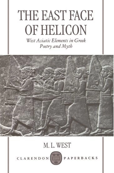 The east face of Helicon : West Asiatic elements in Greek poetry and myth; West; 1997