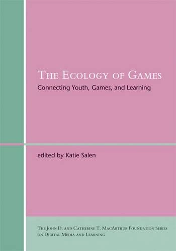 The ecology of games : connecting youth, games, and learning; Katie Salen; 2008