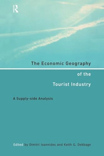 The economic geography of the tourist industry : a supply-side analysis; Keith G Debbage, Dimitri Ioannides; 1998