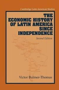 The economic history of Latin America since independence; Victor Bulmer-Thomas; 2003