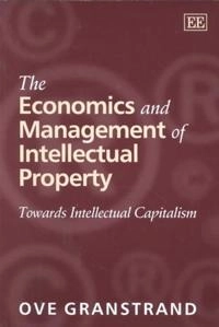 The economics and management of intellectual property : towards intellectual capitalism; Ove Granstrand; 1999