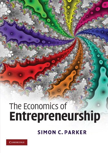 The economics of entrepreneurship; Simon C. Parker; 2009