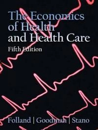 The economics of health and health care; Sherman Folland; 2007