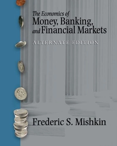 The economics of money, banking, and financial markets; Frederic S. Mishkin; 2007