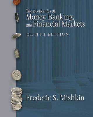 The economics of money, banking, and financial markets; Frederic S. Mishkin; 2007