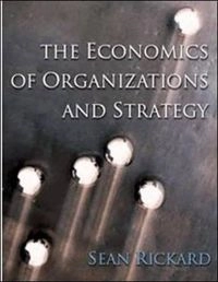 The economics of organizations and strategy; Séan Rickard; 2006
