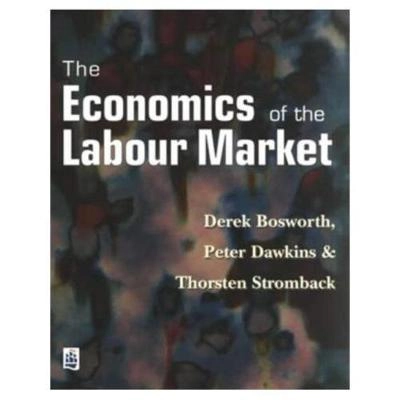 The economics of the labour market; Derek L. Bosworth; 1996