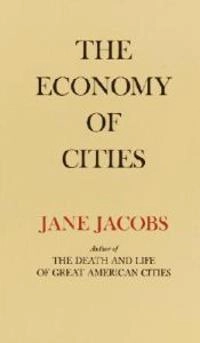 The economy of cities; Jane Jacobs; 1970