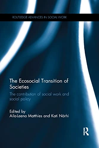 The ecosocial transition of societies : the contribution of social work and social policy; Aila-Leena Matthies, Kati Närhi; 2017