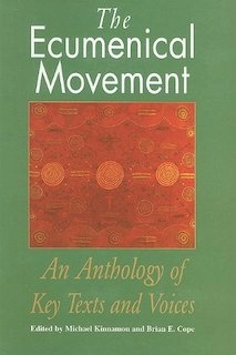 The ecumenical movement : an anthology of key texts and voices; Michael Kinnamon, Brian E. Cope, World Council of Churches; 1997