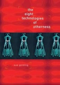 The eight technologies of otherness; Sue Golding; 1997