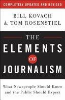 The elements of journalism : what newspeople should know and the public should expect; Bill Kovach; 2007