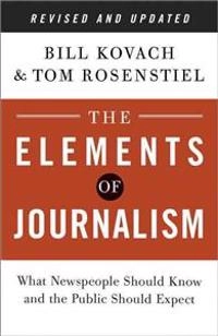 The elements of journalism : what newspeople should know and the public should expect; Bill Kovach; 2014