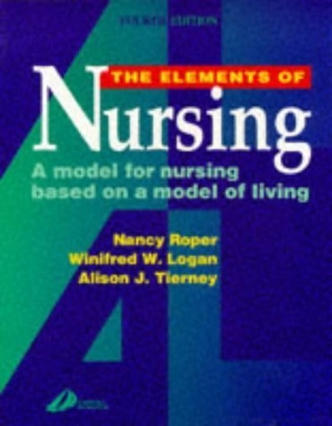 The elements of nursing : a model for nursing based on a model of living; Nancy Roper; 1996