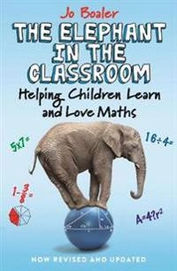 The elephant in the classroom : helping children learn and love maths; Jo Boaler; 2015