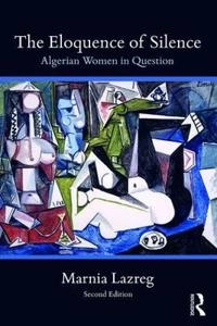 The eloquence of silence : Algerian women in question; Marnia Lazreg; 2019