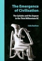 The emergence of civilisation : the Cyclades and the Aegean in the third millennium BC; Colin Renfrew; 2017