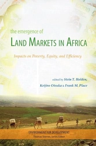 The emergence of land markets in Africa : assessing the impacts on poverty, equity, and efficiency; Stein Holden, Keijiro Otsuka, Frank Place; 2009
