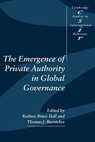 The emergence of private authority in global governance; Rodney Bruce Hall, Thomas J. Biersteker; 2002