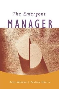 The emergent manager; Tony J. Watson; 1999