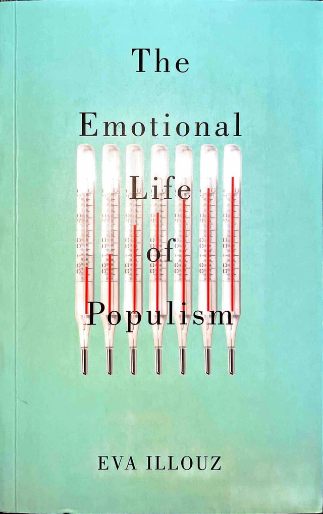 The emotional life of populism : how fear, disgust, resentment, and love undermine democracy; Eva Illouz; 2023