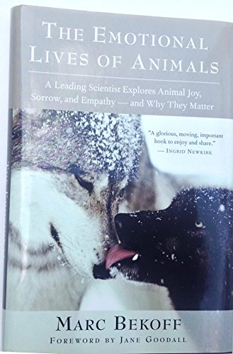 The emotional lives of animals : a leading scientist explores animal joy, sorrow, and empathy--and why they matter; Marc. Bekoff; 2007