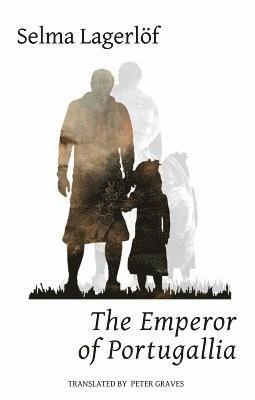 The emperor of Portugallia : a story from Värmland; Selma Lagerlöf, Peter Graves; 2017