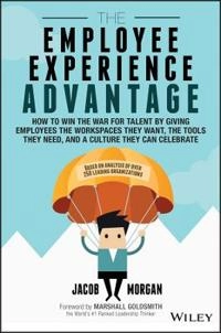 The Employee Experience Advantage: How to Win the War for Talent by Giving; Jacob Morgan; 2017