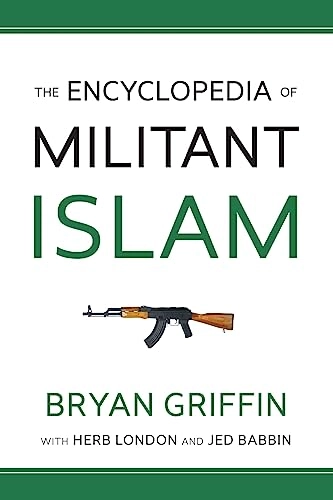 The Encyclopedia of Militant Islam; Herbert London, Jed Babbin; 2016