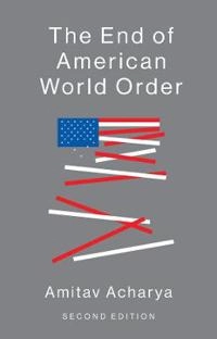 The end of American world order; Amitav Acharya; 2018