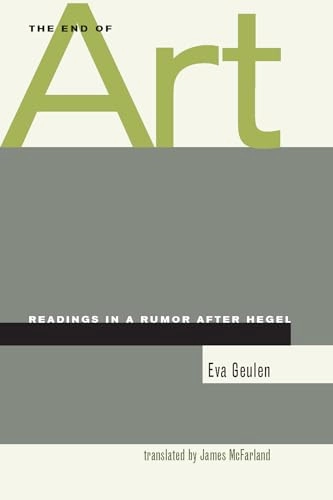 The end of art : readings in a rumor after Hegel; Eva. Geulen; 2006