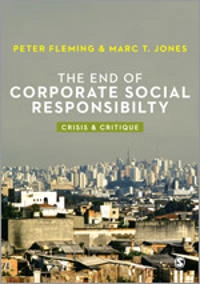 The end of corporate social responsibility : crisis & critique; Peter Fleming; 2013