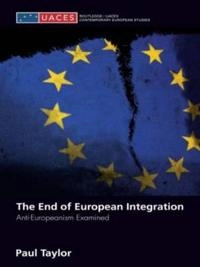 The end of European integration : anti-Europeanism examined; Paul Graham Taylor; 2007