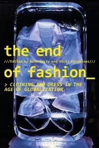 The end of fashion : clothing and dress in the age of globalization; Adam Geczy; 2019