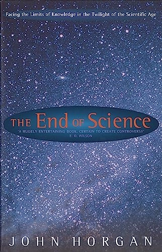 The end of science : facing the limits of knowledge in the twilight of the scientific age; John Horgan; 1998
