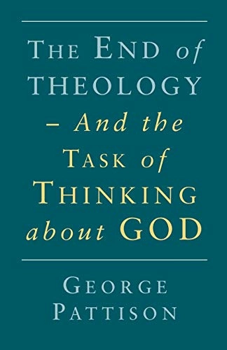 The end of theology : and the task of thinking about God; George Pattison; 1998