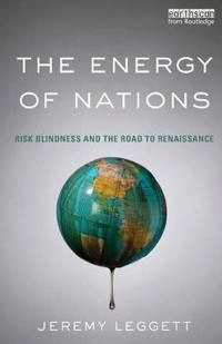 The energy of nations : risk blindness and the road to renaissance; Jeremy K. Leggett; 2014