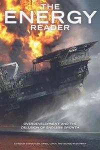 The energy reader : overdevelopment and the delusion of endless growth; Tom Butler, Daniel Lerch, George Wuerthner (red.); 2012
