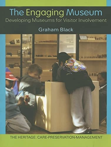 The engaging museum : developing museums for visitor involvement; Graham Black; 2005