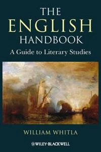 The English Handbook: A Guide to Literary Studies; William Whitla; 2009