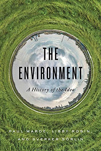 The environment : a history of the idea; Paul Warde; 2018