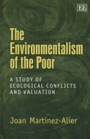 The environmentalism of the poor : a study of ecological conflicts and valuation; Joan Martinez-Alier; 2002