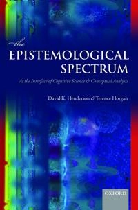 The Epistemological Spectrum; David K Henderson, Terence Horgan; 2013