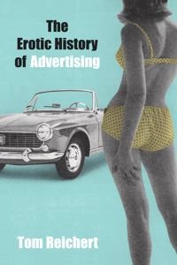 The erotic history of advertising; Tom Reichert; 2003