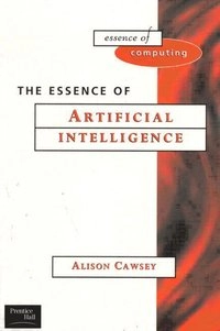 The essence of artificial intelligence; Alison Cawsey; 1998