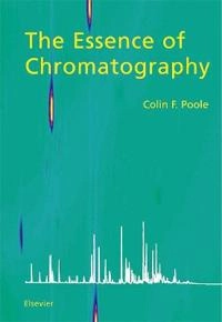 The essence of chromatography; Colin F. Poole; 2003