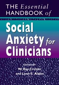 The Essential Handbook of Social Anxiety for Clinicians; Editor:W. Ray Crozier; 2005